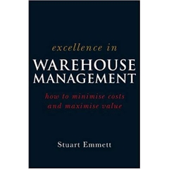 Excellence in Warehouse Management: How to Minimise Costs and Maximise Value 1st Edition