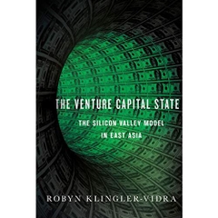 The Venture Capital State: The Silicon Valley Model in East Asia (Cornell Studies in Political Economy)