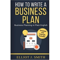 Business Plan: How to Write a Business Plan - Business Plan Template and Examples Included!