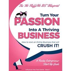 Starting a Business: Turn Your Passion Into A Thriving Business - How To Start an Online Business That Will Crush It!: A Rookie Entrepreneur Start Up Guide