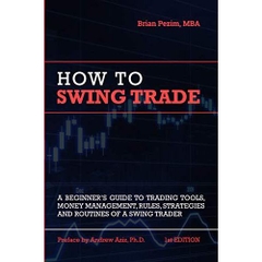 How To Swing Trade: A Beginner’s Guide to Trading Tools, Money Management, Rules, Routines and Strategies of a Swing Trader