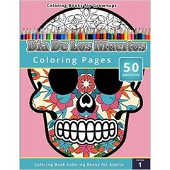 Coloring Books for Grownups: Dia de los Muertos by Chiquita Publishing