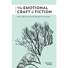 The Emotional Craft of Fiction: How to Write the Story Beneath the Surface