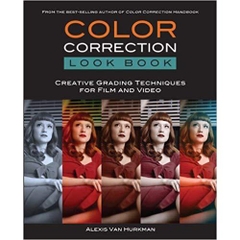 Color Correction Look Book: Creative Grading Techniques for Film and Video (Digital Video & Audio Editing Courses)