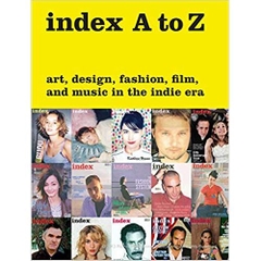 index A to Z: Art, Design, Fashion, Film, and Music in the Indie Era