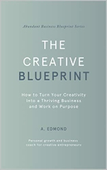 The Creative Blueprint: How to Turn Your Creativity Into a Thriving Business and Work on Purpose