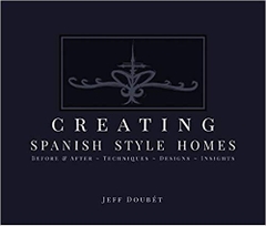 Creating Spanish Style Homes: Before & After – Techniques – Designs – Insights