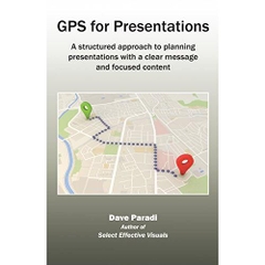 GPS for Presentations: A structured approach to planning presentations with a clear message and focused content