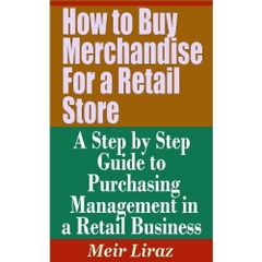How to Buy Merchandise for a Retail Store - A Step by Step Guide to Purchasing Management in a Retail Business