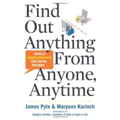 Find Out Anything From Anyone, Anytime: Secrets of Calculated Questioning From a Veteran Interrogator