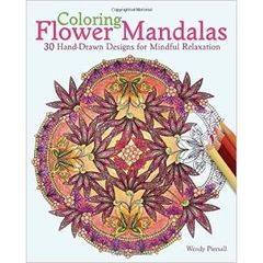 Coloring Flower Mandalas: 30 Hand-drawn Designs for Mindful Relaxation by Wendy Piersall