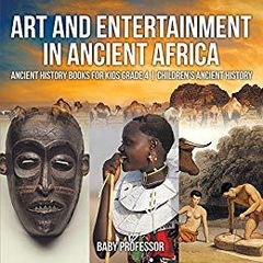 Art and Entertainment in Ancient Africa - Ancient History Books for Kids Grade 4 | Children's Ancient History