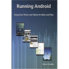 Running Android: Using Your Phone and Tablet for Work and Play