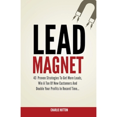 Lead Magnet- 43 Foolproof Strategies To Get More Leads, Win A Ton of New Customers And Double Your Profits In Record Time