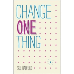 Change One Thing!: Make one change and embrace a happier, more successful you