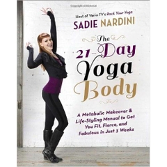 The 21-Day Yoga Body: A Metabolic Makeover and Life-Styling Manual to Get You Fit, Fierce, and Fabulous in Just 3 Weeks