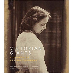 Victorian Giants: The Birth of Art Photography