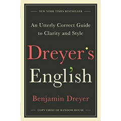 Dreyer's English: An Utterly Correct Guide to Clarity and Style