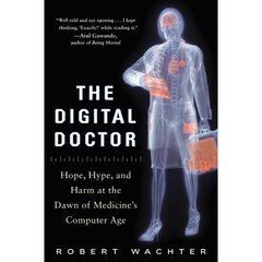 The Digital Doctor: Hope, Hype, and Harm at the Dawn of Medicine’s Computer Age
