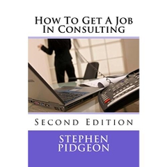 How To Get A Job In Consulting: Second edition