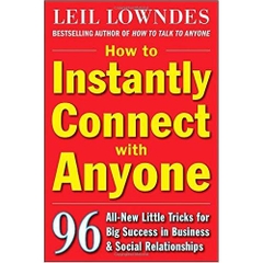 How to Instantly Connect with Anyone: 96 All-New Little Tricks for Big Success in Relationships