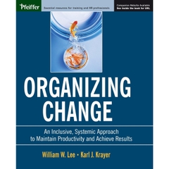 Organizing Change: An Inclusive, Systemic Approach to Maintain Productivity and Achieve Results