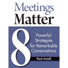 Meetings Matter: 8 Powerful Strategies for Remarkable Conversations