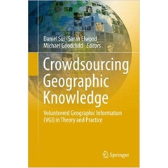 Crowdsourcing Geographic Knowledge: Volunteered Geographic Information (VGI) in Theory and Practice 2013th Edition