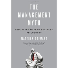 The Management Myth: Why the Experts Keep Getting it Wrong