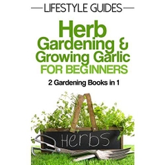 Herb Gardening and Growing Garlic, Gardening for Beginners