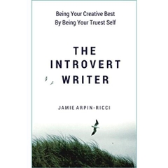 The Introvert Writer: Being Your Creative Best By Being Your Truest Self