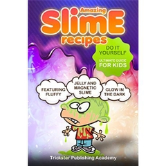 Amazing Slime Recipes: Do it Yourself Ultimate Guide For Kids: Featuring Fluffy , Glow In The Dark, Jelly and Magnetic Slime