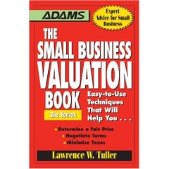 The Small Business Valuation Book: Easy-to-Use Techniques That Will Help You Determine a fair price, Negotiate...2nd