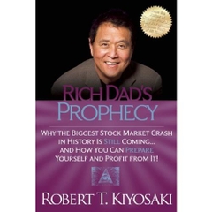 Rich Dad's Prophecy: Why the Biggest Stock Market Crash in History Is Still Coming...And How You Can Prepare Yourself and Profit from It!