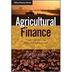 Agricultural Finance: From Crops to Land, Water and Infrastructure (The Wiley Finance Series)