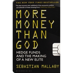 More Money Than God: Hedge Funds and the Making of the New Elite