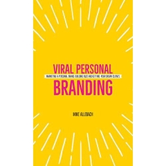 Viral Personal Branding: Marketing a personal brand, building buzz and getting your dream clients