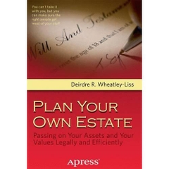 Plan Your Own Estate: Passing on Your Assets and Your Values Legally and Efficiently