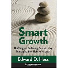 Smart Growth: Building an Enduring Business by Managing the Risks of Growth