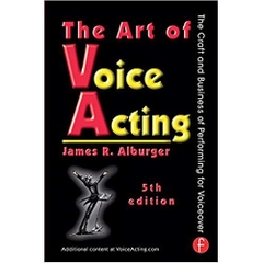 The Art of Voice Acting: The Craft and Business of Performing for Voiceover