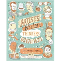 Artists, Writers, Thinkers, Dreamers: Portraits of Fifty Famous Folks & All Their Weird Stuff