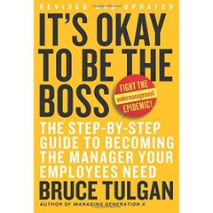 It's Okay to Be the Boss: The Step-by-Step Guide to Becoming the Manager Your Employees Need