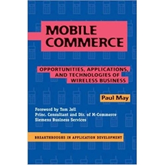 Mobile Commerce : Opportunities, Applications, and Technologies of Wireless Business 1st Edition