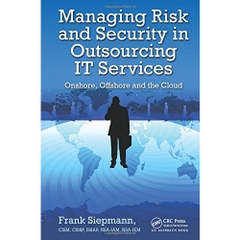 Managing Risk and Security in Outsourcing IT Services: Onshore, Offshore and the Cloud