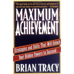 Maximum Achievement: Strategies and Skills That Will Unlock Your Hidden Powers to Succeed