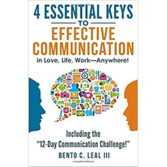4 Essential Keys to Effective Communication in Love, Life, Work--Anywhere!: Including the 