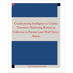 Crowdsourcing Intelligence to Combat Terrorism: Harnessing Bottom-up Collection to Prevent Lone-Wolf Terror Attacks