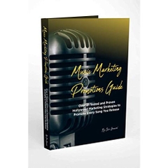 Music Marketing Promotions Guide: Over 21 Tested and Proven Hollywood Marketing Strategies to Promote Every Song You Release