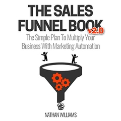 The Sales Funnel Book v2.0: The Simple Plan To Multiply Your Business With Marketing Automation