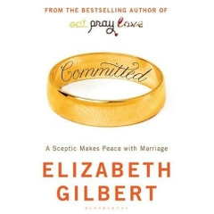 Committed: A Skeptic Makes Peace with Marriage